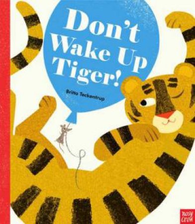 Don't Wake Up Tiger! by Britta Teckentrup