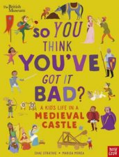 So You Think Youve Got It Bad A Kids Life In A Medieval Castle