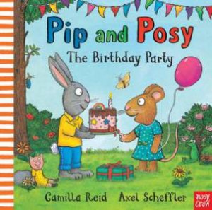 Pip And Posy: The Birthday Party by Axel Scheffler