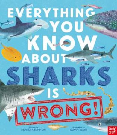 Everything You Know About Sharks Is Wrong by Dr Nick Crumpton