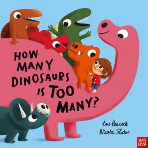 How Many Dinosaurs is Too Many? by Lou Peacock & Nicola Slater