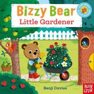 Little Gardener (Bizzy Bear) by Benji Davies
