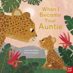 When I Became Your Auntie by Susannah Shane & Britta Teckentrup