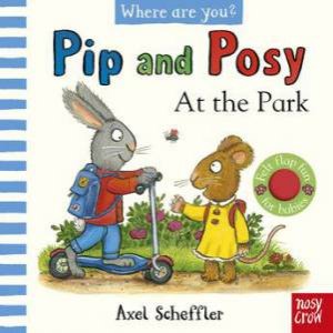 Pip and Posy, Where Are You? At the Park (A Felt Flaps Book) by Axel Scheffler