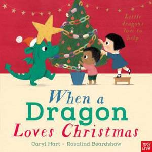 When a Dragon Loves Christmas by Caryl Hart & Rosalind Beardshaw