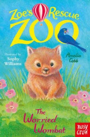 The Worried Wombat (Zoe's Rescue Zoo) by Amelia Cobb & Sophy Williams