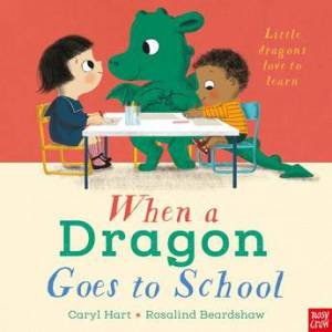 When a Dragon Goes to School by Caryl Hart & Rosalind Beardshaw