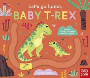Let's Go Home, Baby T-Rex by Carolina Buzio