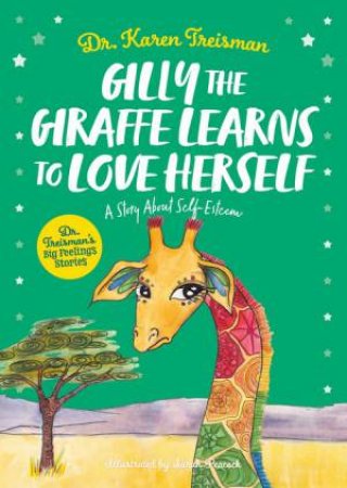 Gilly The Giraffe Learns To Love Herself: A Story About Self-Esteem by Dr Karen Treisman