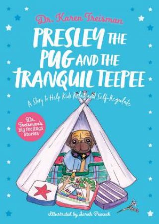 Presley The Pug And The Tranquil Teepee by Dr Karen Treisman