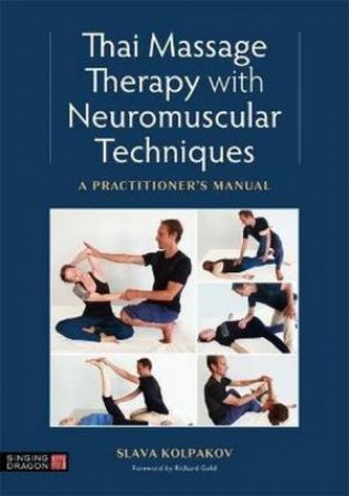 Thai Massage With Neuromuscular Techniques by Slava Kolpakov & Dr. Richard Gold