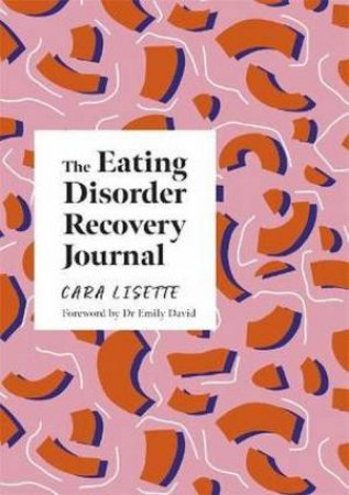 The Eating Disorder Recovery Journal by Cara Lisette & Victoria Barron & Dr Emily David