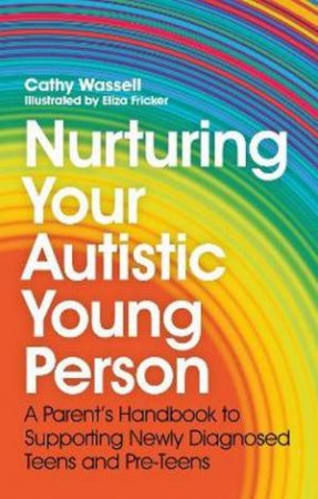 Nurturing Your Autistic Young Person by Cathy Wassell & Eliza Fricker & Emily Burke