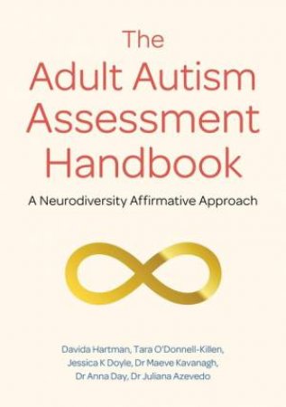 The Adult Autism Assessment Handbook by Davida Hartman & Maeve Kavanagh & Juliana Azevedo & Tara O'Donnell-Killen & Jessica Doyle & Dr Anna Day