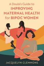 A Doulas Guide to Improving Maternal Health for BIPOC Women