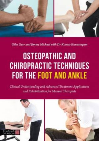 Osteopathic and Chiropractic Techniques for the Foot and Ankle by Giles Gyer