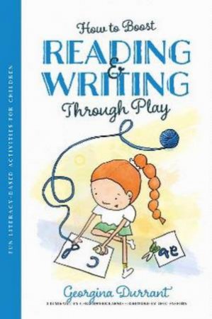 How to Boost Reading and Writing Through Play by Georgina Durrant & Christopher Barnes