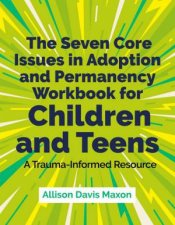 The Seven Core Issues in Adoption and Permanency Workbook for Children