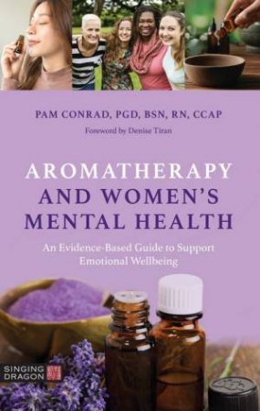 Aromatherapy and Women's Mental Health by Pam Conrad & Denise Tiran