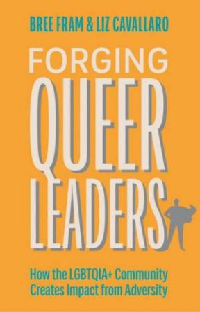 Forging Queer Leaders by Bree Fram & Elizabeth Cavallaro
