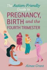 The AutismFriendly Guide to Pregnancy Birth and the Fourth Trimester