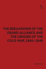 The Breakdown of the Grand Alliance and the Origins of the Cold War 19421946