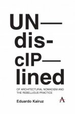 Undisciplined Of Architectural Nomadism And The Rebellious Practice