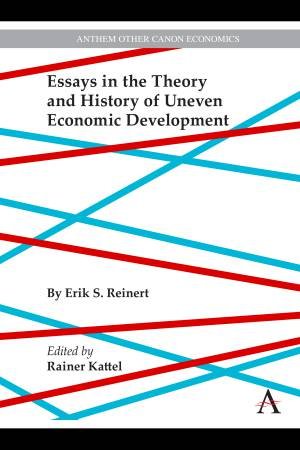 Essays in the Theory and History of Uneven Economic Development by Erik Reinert & Rainer Kattel
