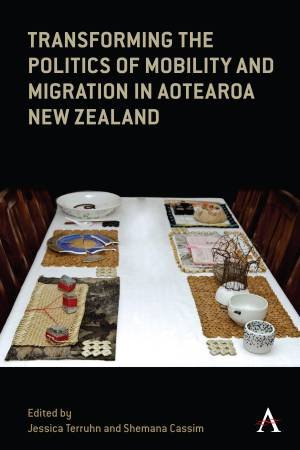 Transforming the Politics of Mobility and Migration in Aotearoa New Zealand by Jessica Terruhn & Shemana Cassim