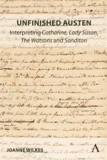 Unfinished Austen Interpreting Catharine Lady Susan The Watsons and Sanditon