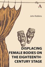 Displacing Female Bodies on the EighteenthCentury Stage
