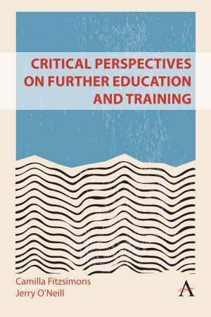 Critical Perspectives on Further Education and Training by Camilla Fitzsimons & Jerry ONeill