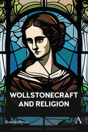 Wollstonecraft and Religion by Brenda Ayres