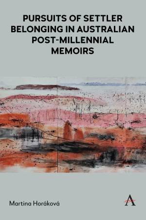 Pursuits of Settler Belonging in Australian Post-Millennial Memoirs by Martina Horkov