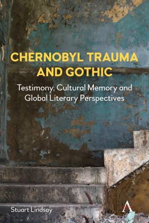Chernobyl Trauma and Gothic by Stuart Lindsay
