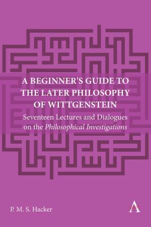A Beginner's Guide to the Later Philosophy of Wittgenstein by Peter Hacker