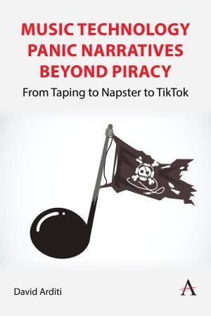 Music Technology Panic Narratives Beyond Piracy by David Arditi