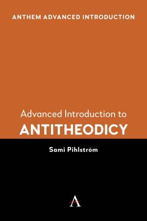 Advanced Introduction to Antitheodicy by Sami Pihlstrm