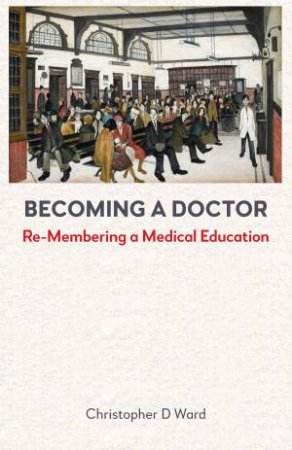 Becoming a Doctor by Christopher D Ward