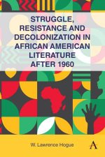 Struggle Resistance and Decolonization in African American Literature after 1960