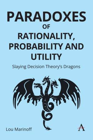 Paradoxes of Rationality, Probability and Utility by Lou Marinoff