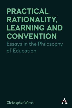 Practical Rationality, Learning and Convention by Christopher Winch