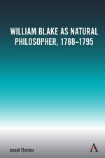 William Blake as Natural Philosopher 17881795
