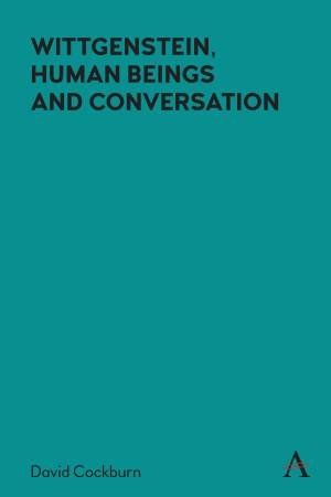 Wittgenstein, Human Beings and Conversation by David Cockburn