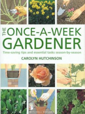 The Once A Week Gardener by Carolyn Hutchinson