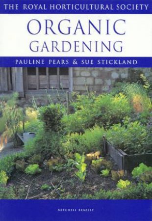 The Royal Horticultural Society Guides: Organic Gardening by Pauline Pears & Sue Stickland