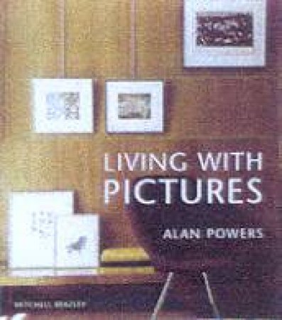 Living With Pictures by Alan Powers