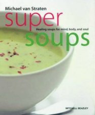 Super Soups Healing Soups For Mind Body And Soul