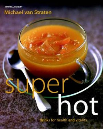 Super Hot: Drinks For Health And Vitality by Michael Van Straten