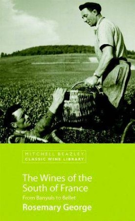 Classic Wine Library: The Wines Of The South Of France by Rosemary George